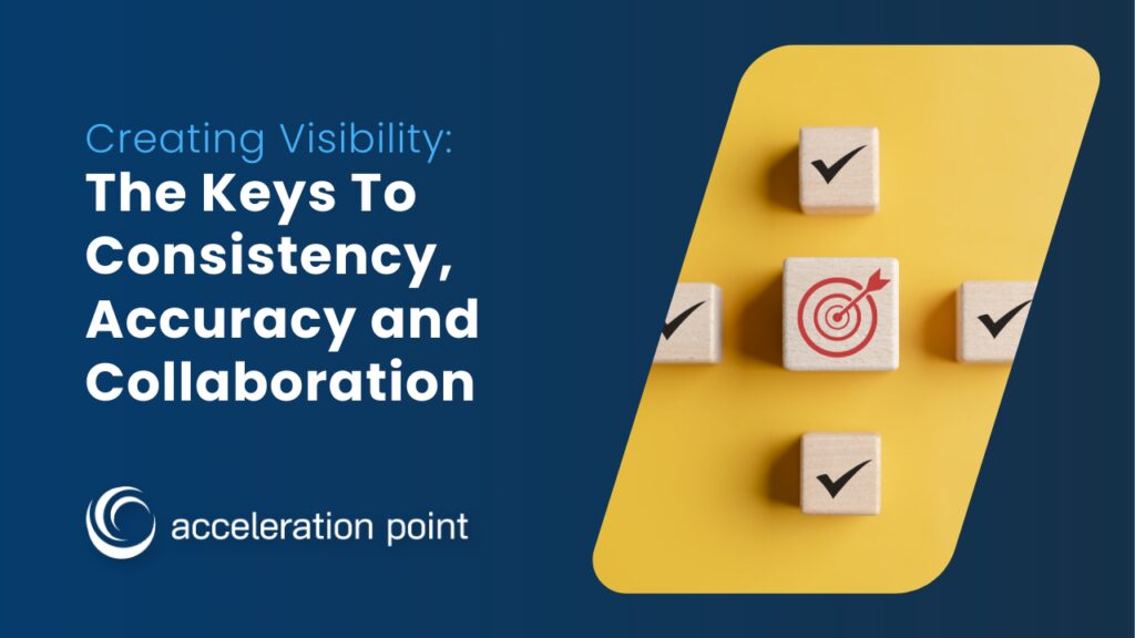 Creating Visibility: The Keys To Consistency, Accuracy and Collaboration