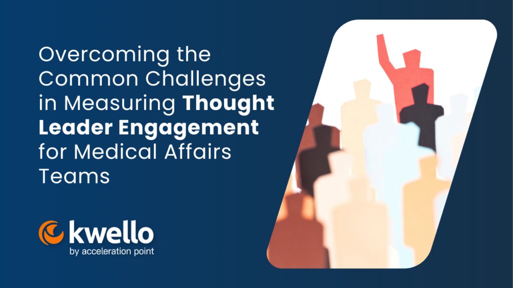 Overcoming the Common Challenges in Measuring Thought Leader Engagement for Medical Affairs Teams